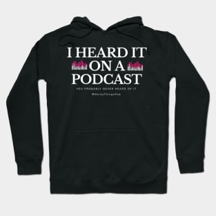 I Heard it on a Podcast Hoodie